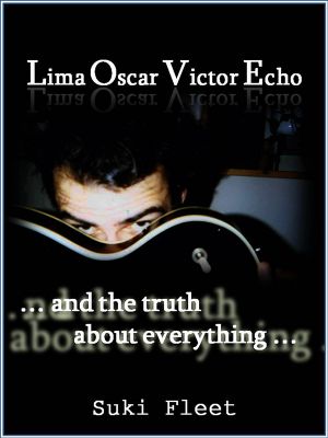 Lima Oscar Victor Echo and the Truth About Everything