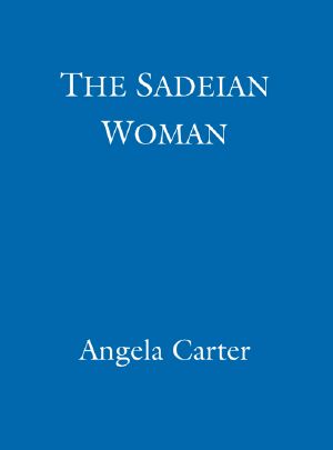 The Sadeian Woman · an Exercise in Cultural History (Virago Modern Classics Book 79)