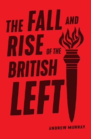 The Fall and Rise of the British Left