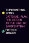 Experimental Games, Critique, Play, and Design in the Age of Gamification