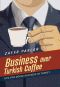 Business over Turkish Coffee : Tips for Doing Business in Turkey (9781620956571)