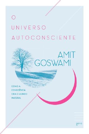 O universo autoconsciente · como a consciência cria o mundo material