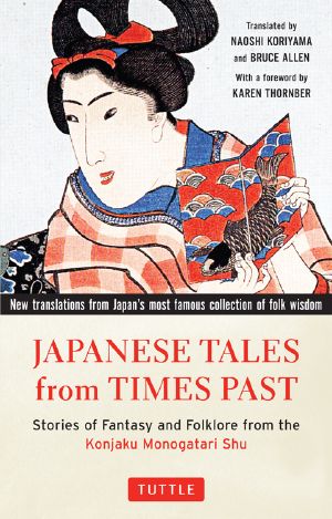 Japanese Tales From Times Past · Stories of Fantasy and Folklore From the Konjaku Monogatari Shu