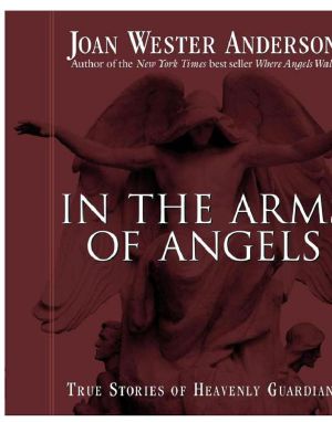 In the Arms of Angels · True Stories of Heavenly Guardians