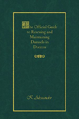 The Official Guide to Rescuing and Maintaining Damsels in Distress