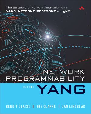 Network Programmability with YANG · The Structure of Network Automation with YANG, NETCONF, RESTCONF, and gNMI, First Edition