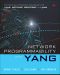 Network Programmability with YANG · The Structure of Network Automation with YANG, NETCONF, RESTCONF, and gNMI, First Edition