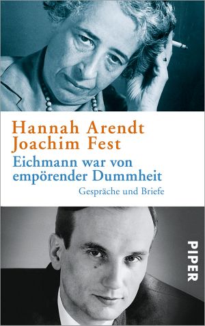 Eichmann war von empörender Dummheit · Gespräche und Briefe