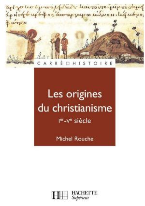 Les Origines Du Christianisme (30 - 451)