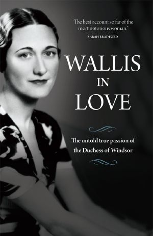 Wallis in Love · The Untold Life of the Duchess of Windsor, the Woman Who Changed the Monarchy