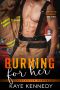 Burning for Her · A Steamy NYC Firefighter Romance (Burning for the Bravest Book 3)