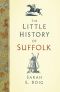 The Little History of Suffolk