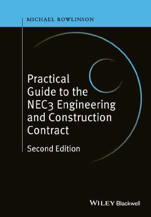 Practical Guide to the NEC3 Engineering and Construction Contract, Second