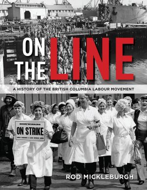 On the Line · A History of the British Columbia Labour Movement