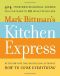 Mark Bittman's Kitchen Express 404 Inspired Seasonal Dishes You Can Make in 20 Minutes or Less