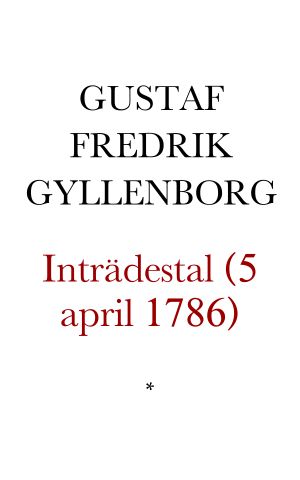 Inträdes tal, af Cantzlirådet m. m. Grefve Gustaf Fredrik Gyllenborg