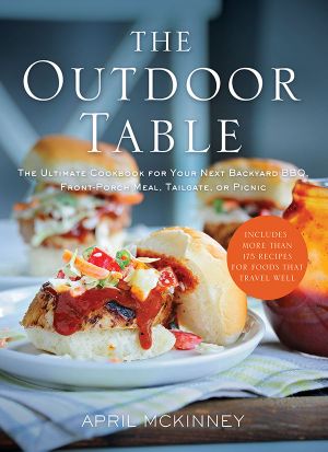 The Outdoor Table · the Ultimate Cookbook for Your Next Backyard BBQ, Front-Porch Meal, Tailgate, or Picnic · Includes 200 Recipes for Foods That Travel Well