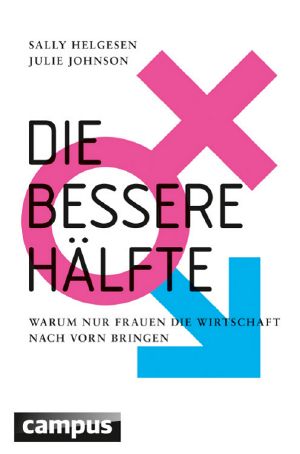 Die bessere Hälfte · warum nur Frauen die Wirtschaft nach vorn bringen 