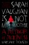 Sarah Vaughan is Not My Mother · A Memoir of Madness