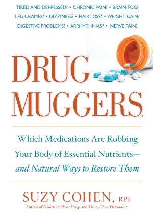 Drug Muggers · Which Medications Are Robbing Your Body of Essential Nutrients—and Natural Ways to Restore Them