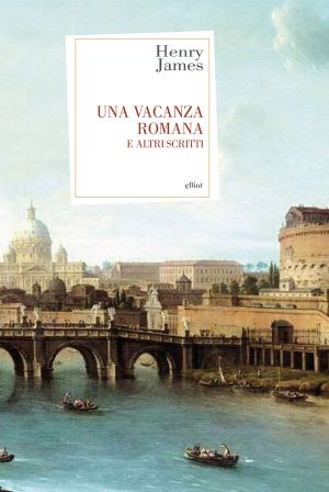 Una Vacanza Romana · E Altri Scritti