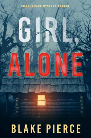 Girl, Alone (An Ella Dark FBI Suspense Thriller—Book 1)