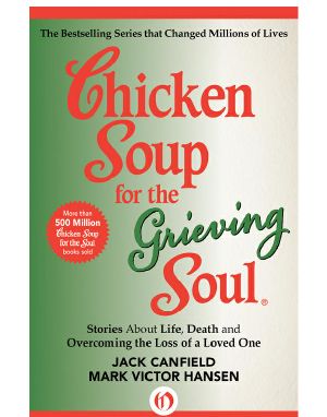 Chicken Soup for the Grieving Soul · Stories About Life, Death and Overcoming the Loss of a Loved One