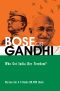 BOSE OR GANDHI · Who Got India Her Freedom?