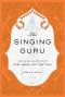 The Singing Guru · Legends and Adventures of Guru Nanak, the First Sikh