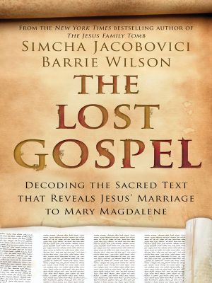 The Lost Gospel · Decoding the Ancient Text That Reveals Jesus' Marriage to Mary the Magdalene