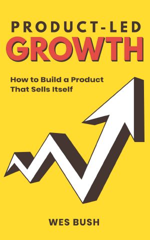 Product-Led Growth · How to Build a Product That Sells Itself