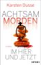 Achtsam morden im Hier und Jetzt: Roman (Achtsam morden-Reihe 4) (German Edition)