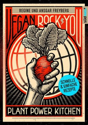 Vegan Rock You · Plant Power Kitchen · Günstige vegane und nachhaltige Rezepte für jeden Tag