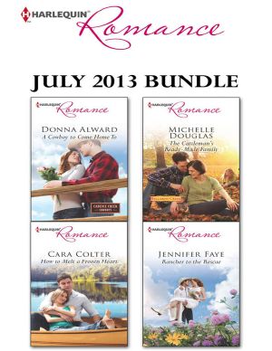 Harlequin Romance July 2013 Bundle · A Cowboy to Come Home To\How to Melt a Frozen Heart\The Cattleman's Ready-Made Family\Rancher to the Rescue