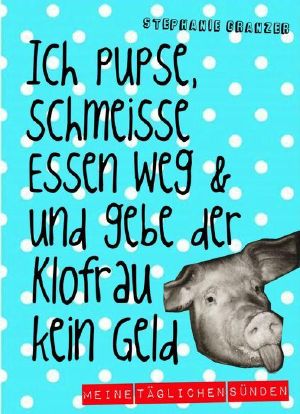 Ich pupse, schmeiße Essen weg und gebe der Klofrau kein Geld · Meine täglichen Sünde