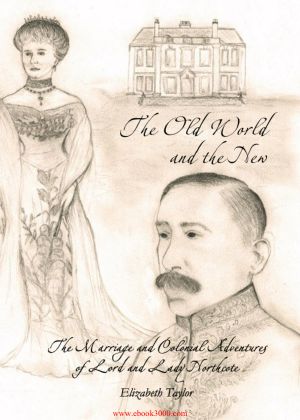The Old World and the New- The Marriage and Colonial Adventures of Lord and Lady Northcote