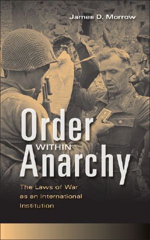 Order within Anarchy · The Laws of War as an International Institution