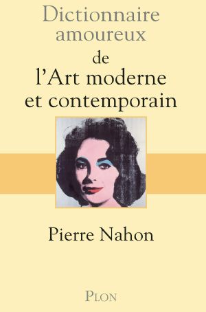 Dictionnaire Amoureux De L'Art Moderne Et Contemporain