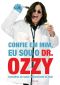 Confie em mim, eu sou o Dr. Ozzy · Conselhos do maior sobrevivente do rock - 1a Edição