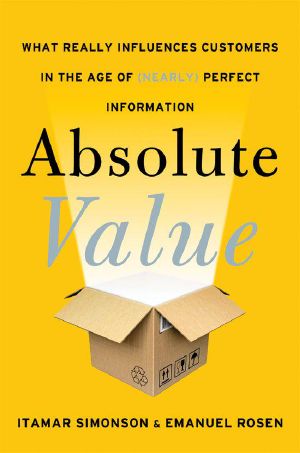 Absolute Value · What Really Influences Customers in the Age of (Nearly) Perfect Information