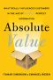 Absolute Value · What Really Influences Customers in the Age of (Nearly) Perfect Information