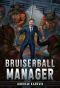 Bruiserball Manager: A Build & Train Your Sports Team LitRPG Series