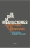 Un Ser De Mediaciones · Antropología De La Comunicación Vol. 1
