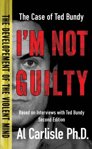 I'm Not Guilty · the Case of Ted Bundy (The Development of the Violent Mind)