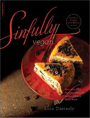 Sinfully Vegan · More Than 160 Decadent Desserts to Satisfy Every Sweet Tooth