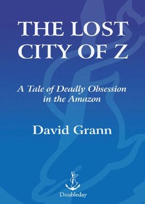 The Lost City of Z · A Tale of Deadly Obsession in the Amazon