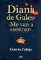 Diana De Gales "Me Van a Asesinar"