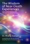 Wisdom of Near-Death Experiences · How Understanding NDEs Can Help Us Live More Fully