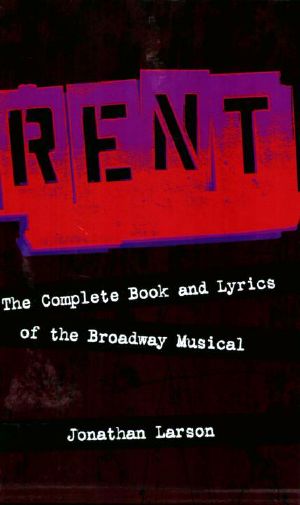 Rent · The Complete Book and Lyrics of the Broadway Musical