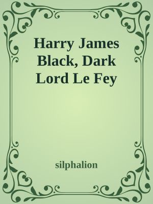 Harry James Black, Dark Lord Le Fey